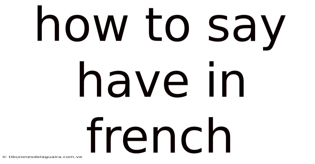 How To Say Have In French