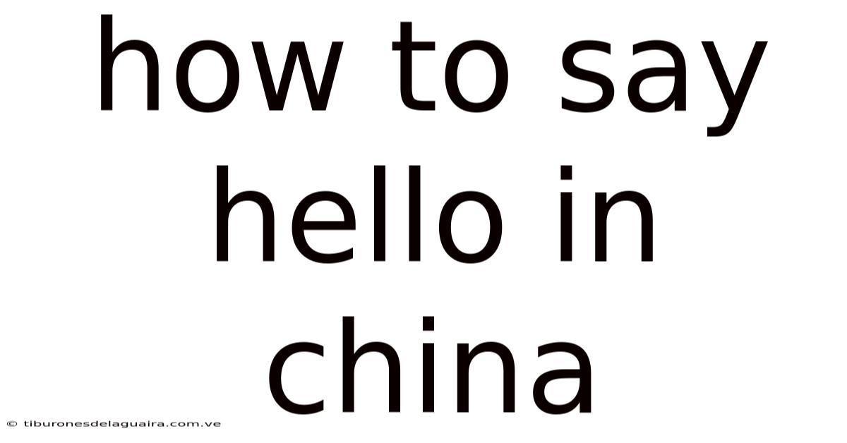 How To Say Hello In China
