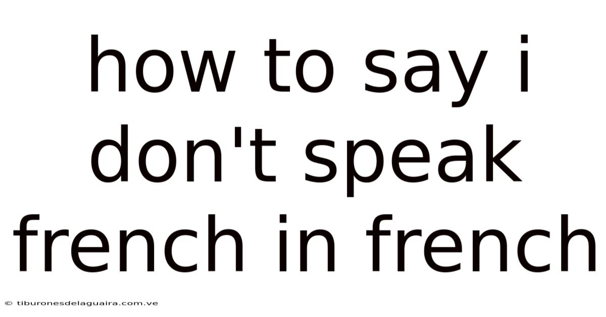 How To Say I Don't Speak French In French