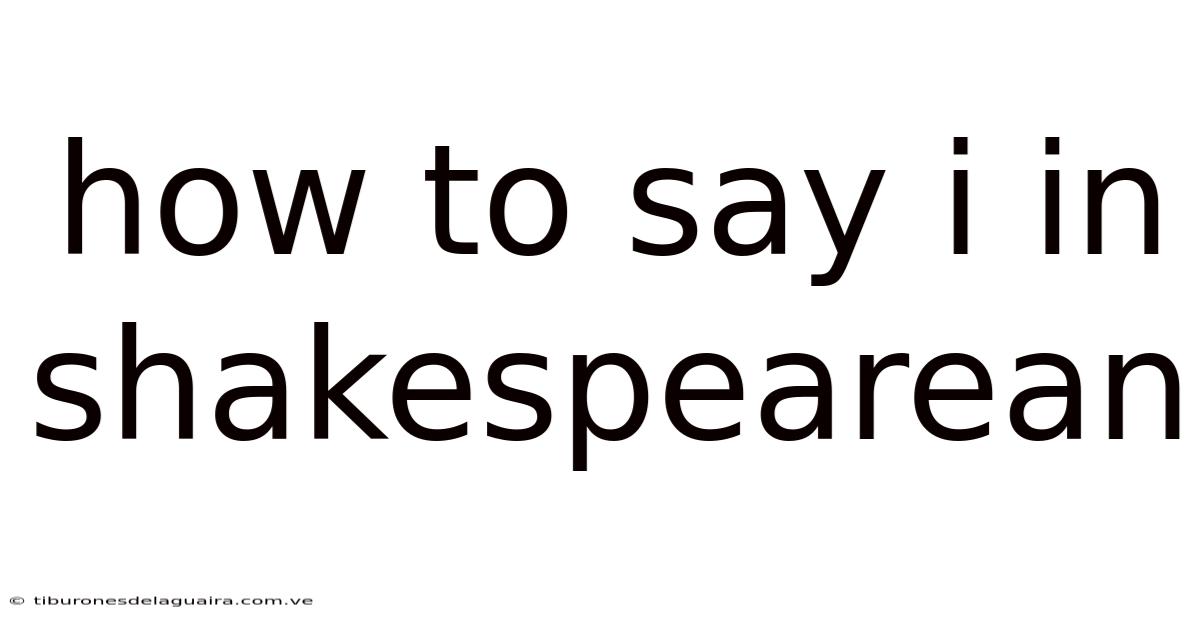 How To Say I In Shakespearean