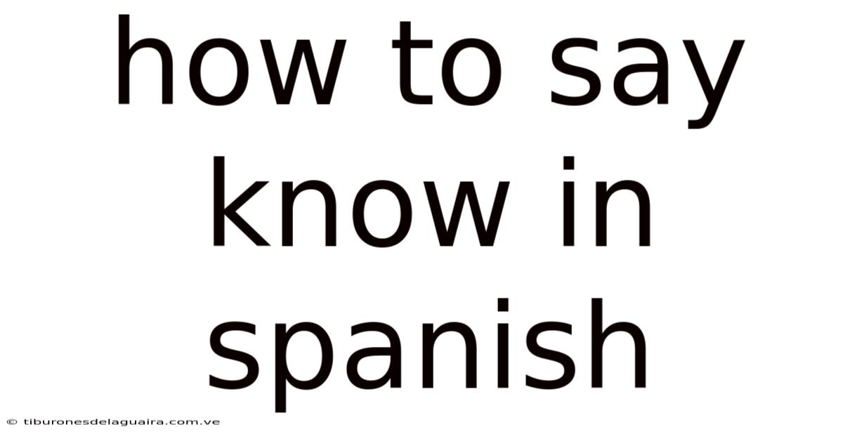 How To Say Know In Spanish