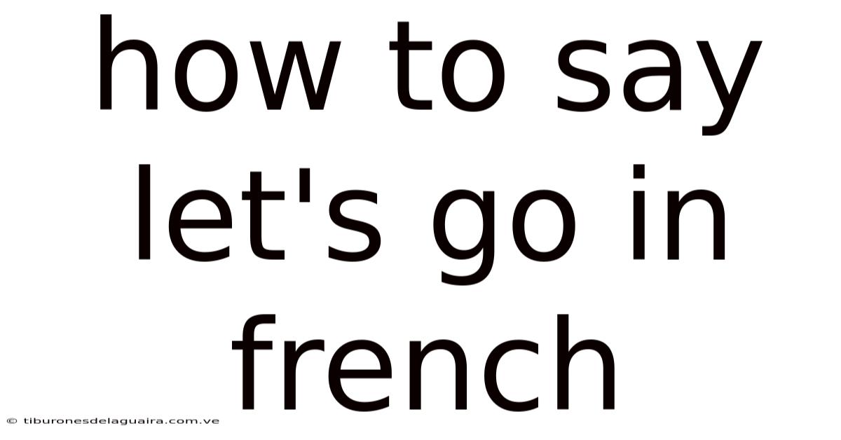 How To Say Let's Go In French