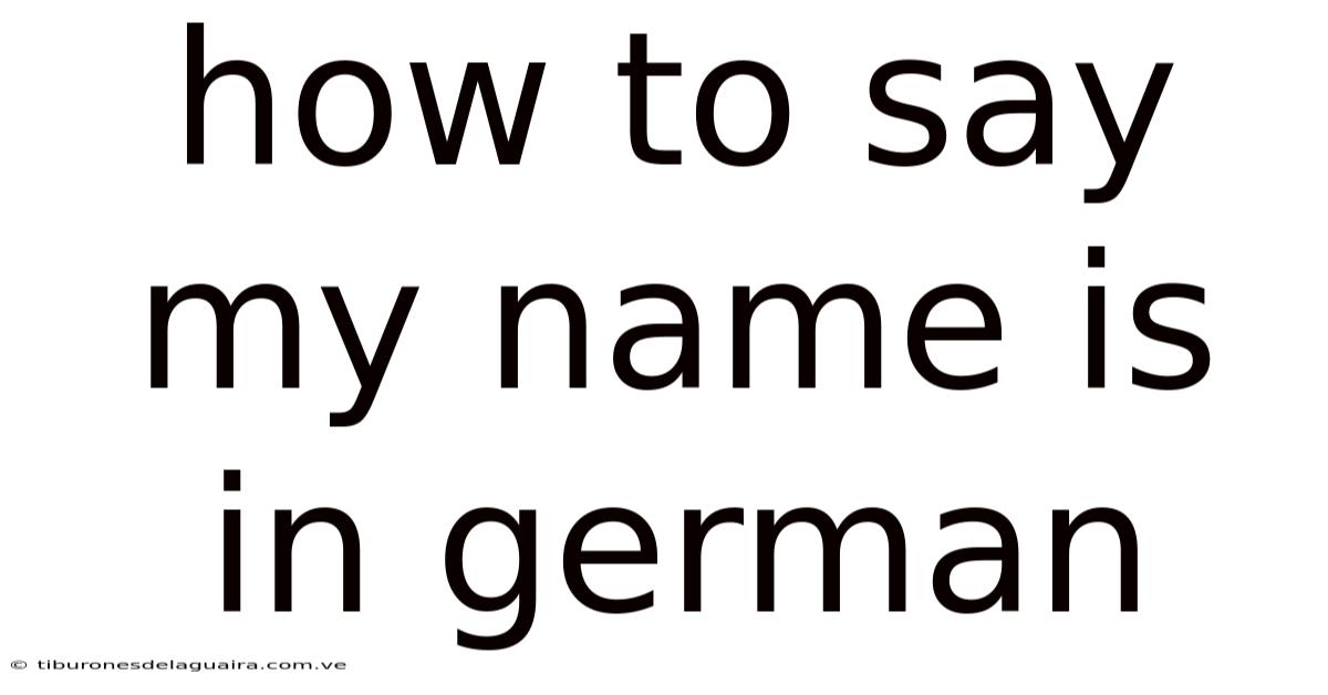 How To Say My Name Is In German