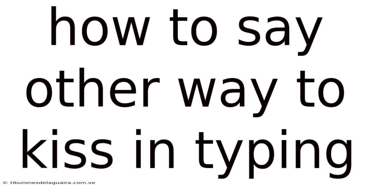 How To Say Other Way To Kiss In Typing