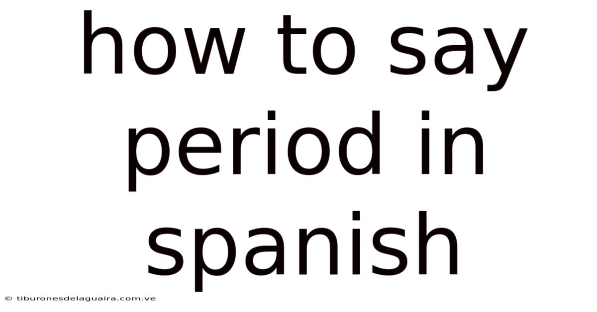 How To Say Period In Spanish