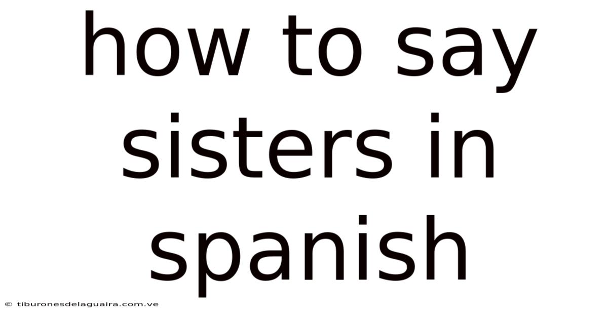 How To Say Sisters In Spanish