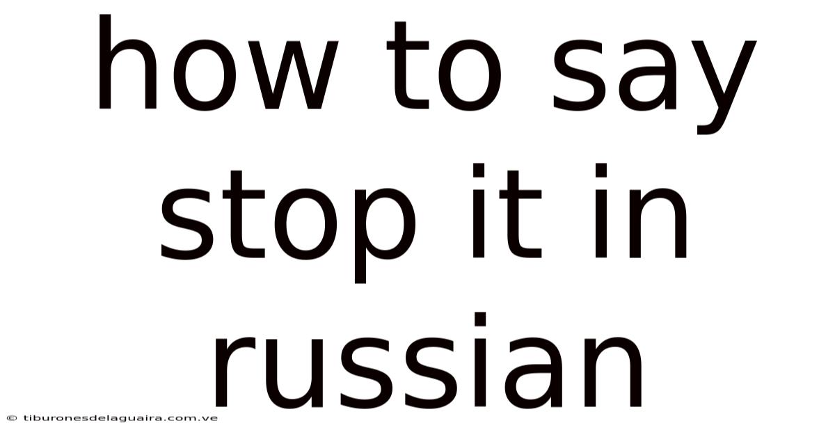 How To Say Stop It In Russian