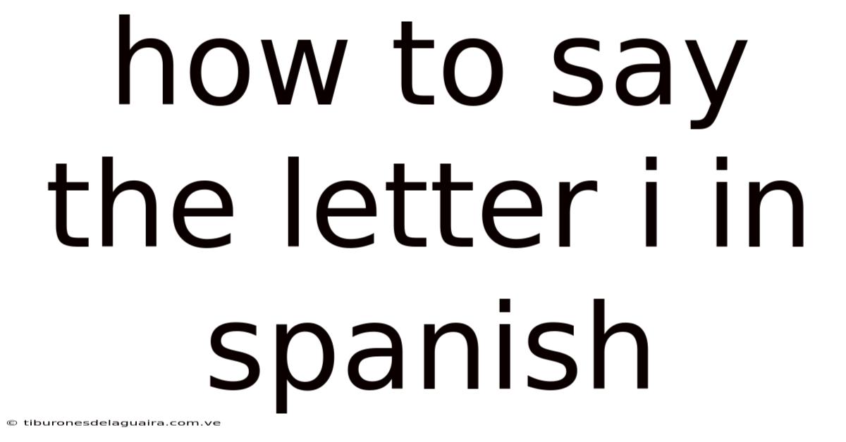 How To Say The Letter I In Spanish