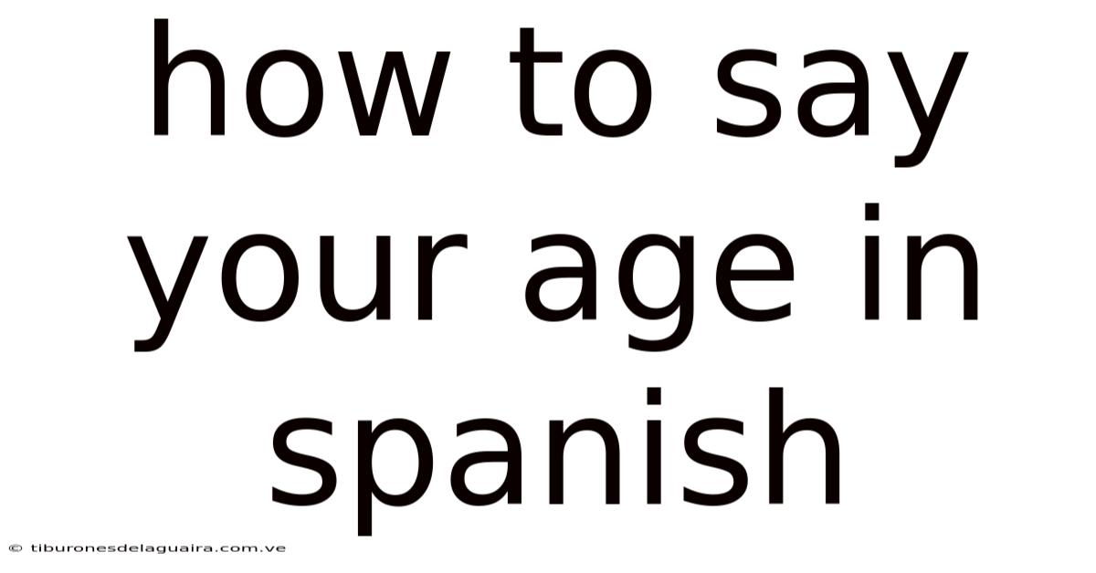 How To Say Your Age In Spanish