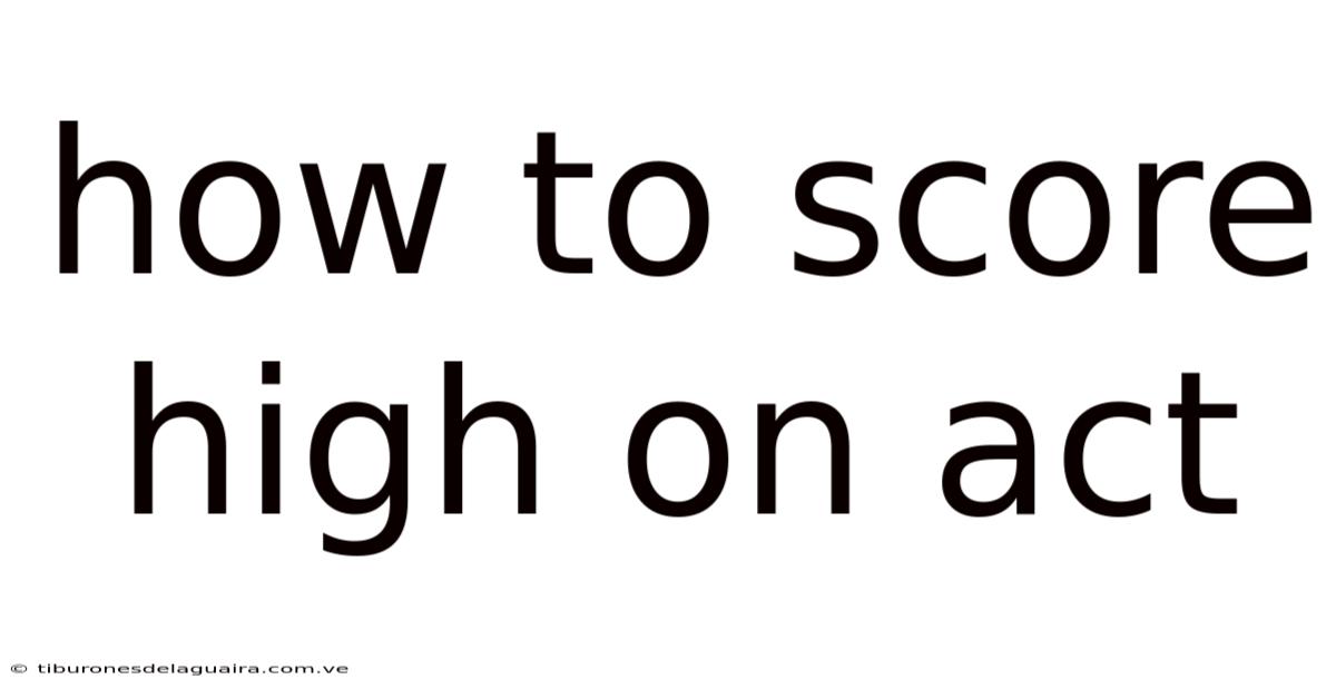 How To Score High On Act