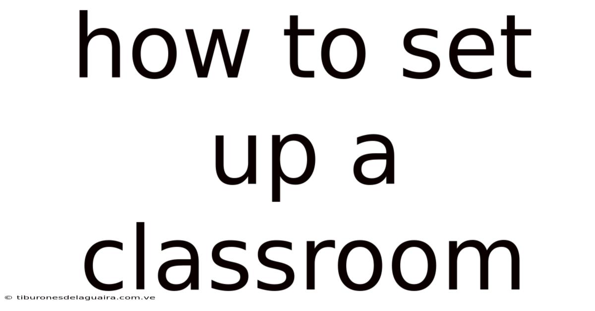 How To Set Up A Classroom