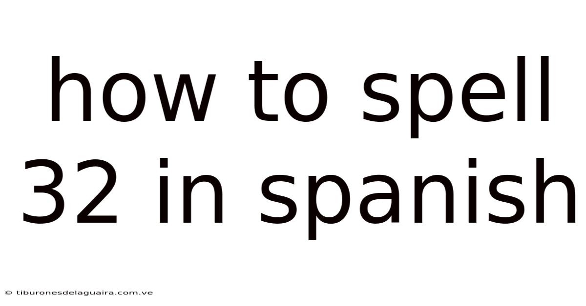 How To Spell 32 In Spanish