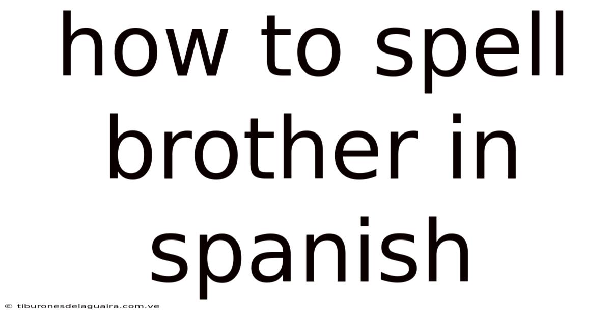 How To Spell Brother In Spanish