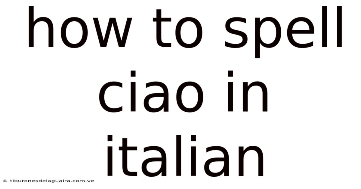 How To Spell Ciao In Italian