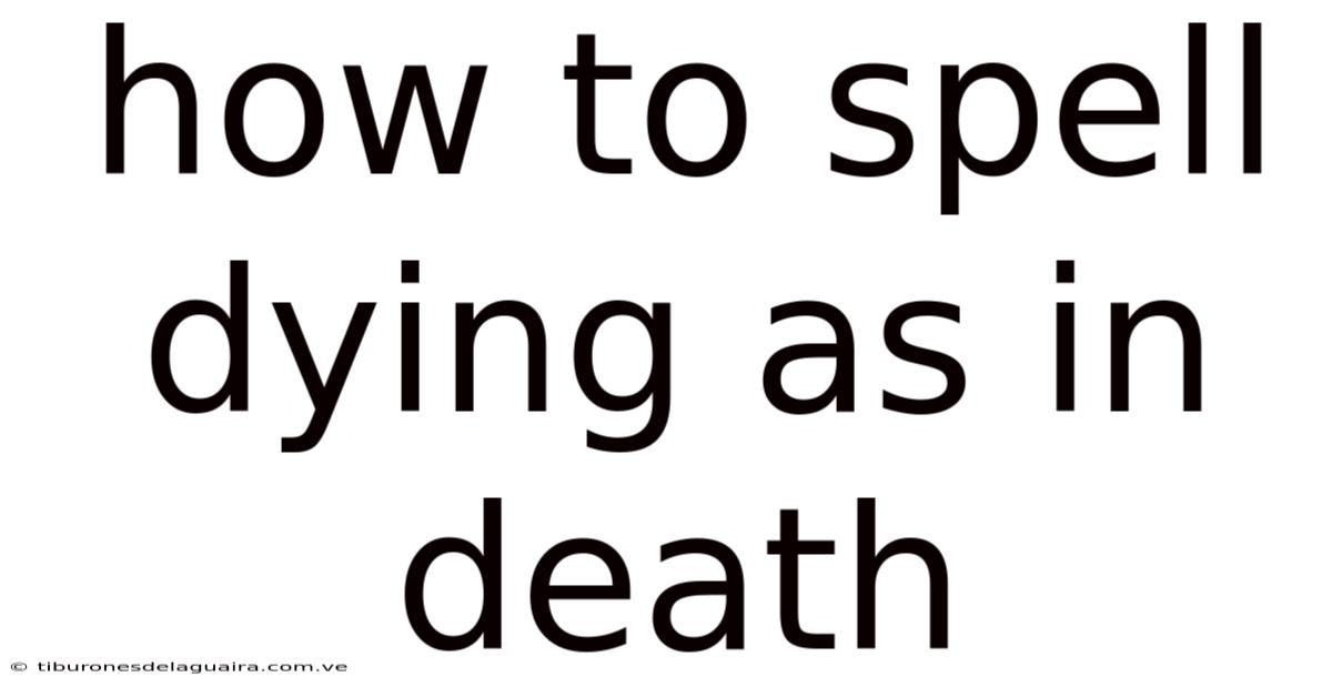 How To Spell Dying As In Death