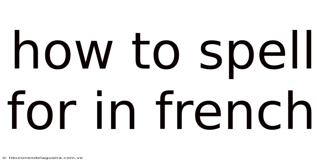 How To Spell For In French