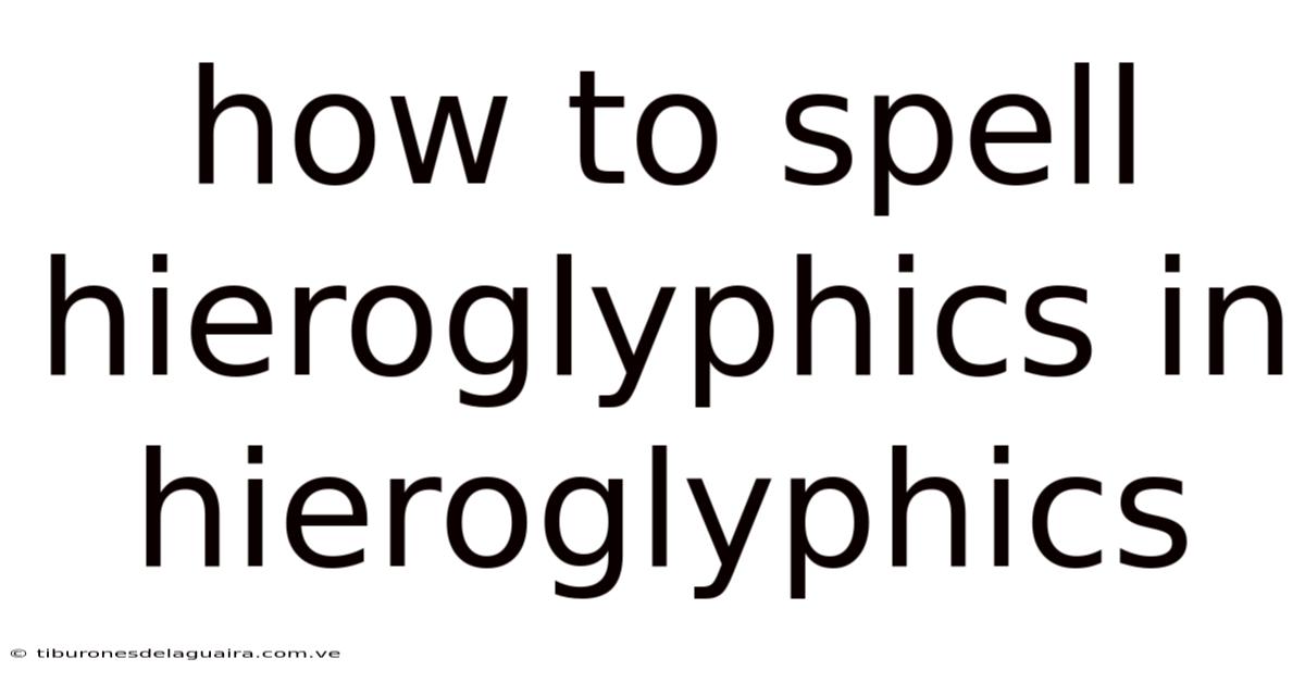 How To Spell Hieroglyphics In Hieroglyphics