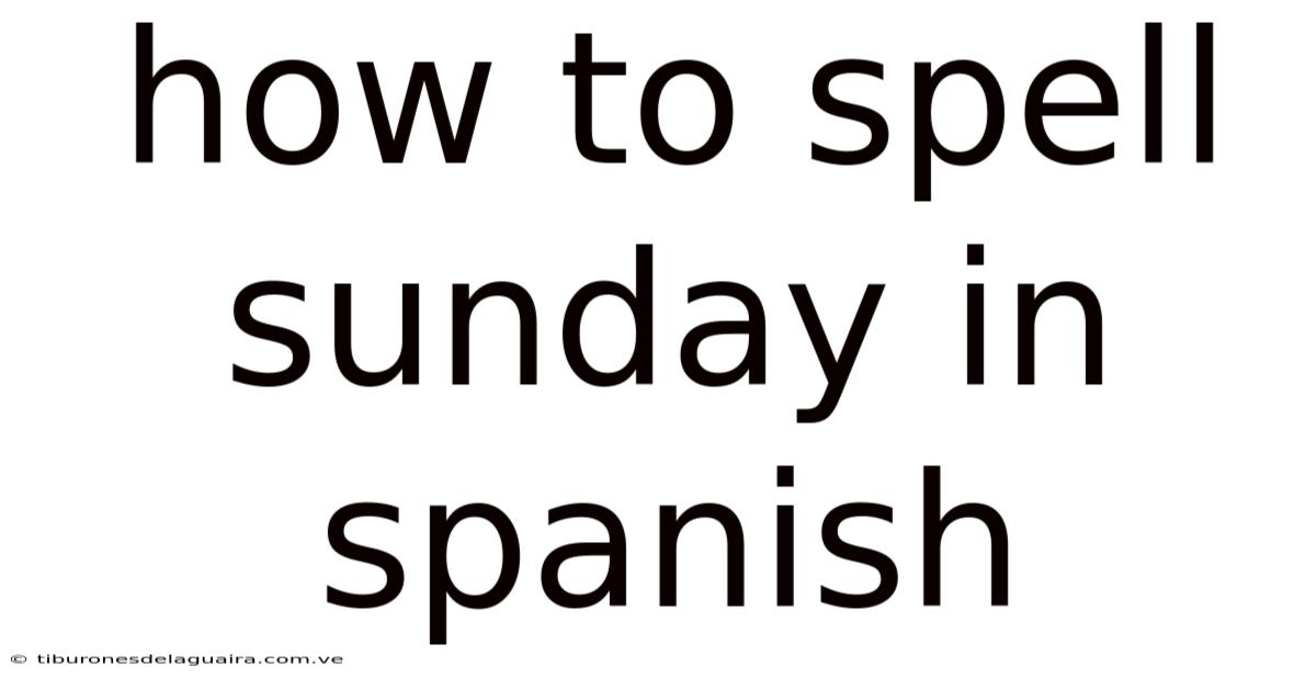 How To Spell Sunday In Spanish
