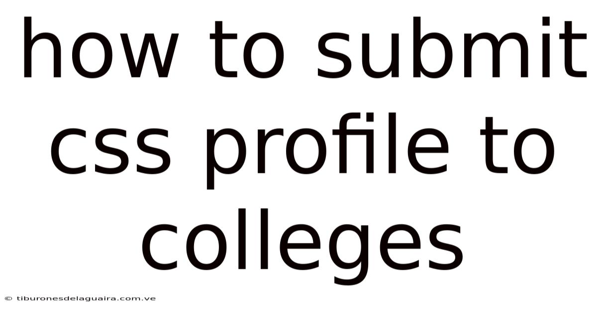 How To Submit Css Profile To Colleges