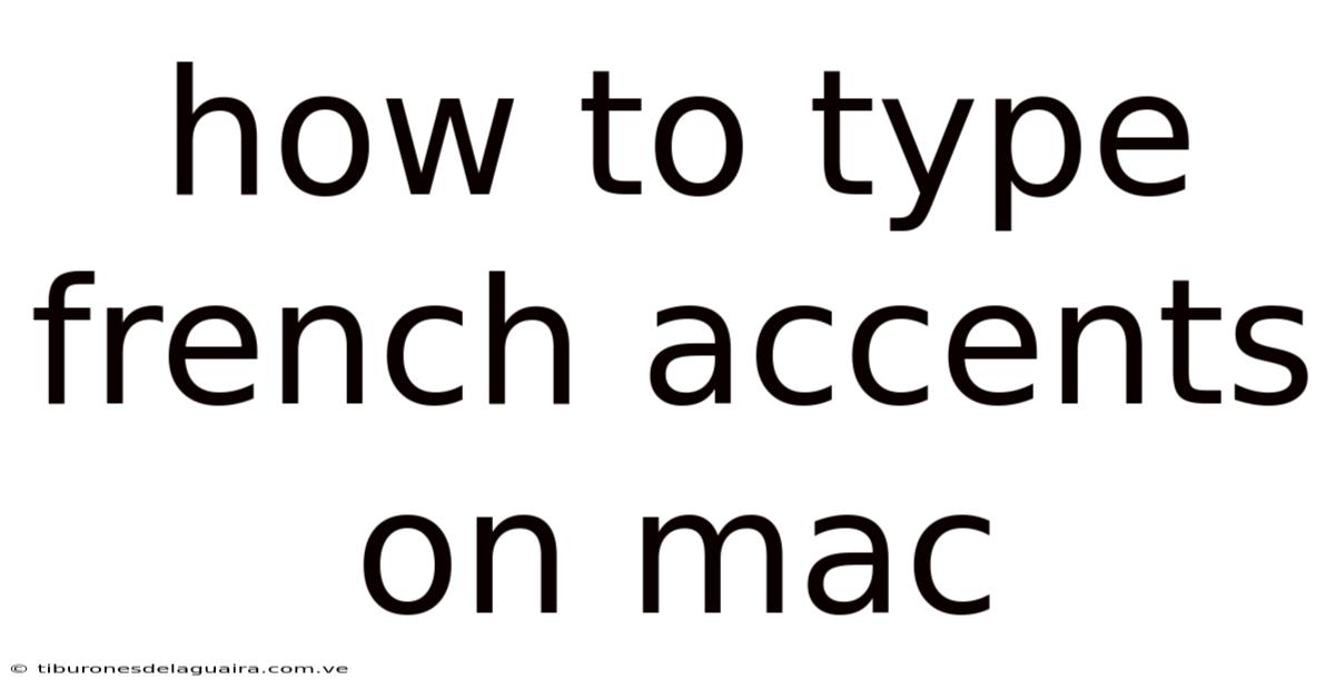 How To Type French Accents On Mac