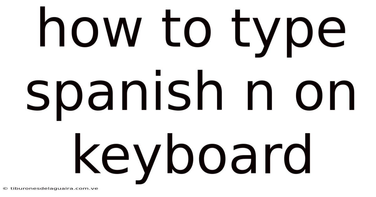 How To Type Spanish N On Keyboard