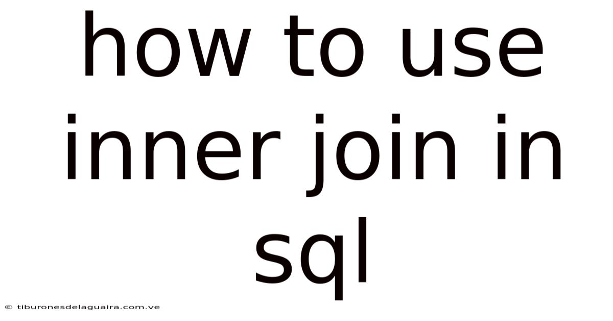 How To Use Inner Join In Sql