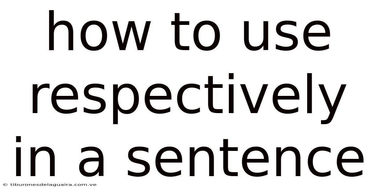 How To Use Respectively In A Sentence