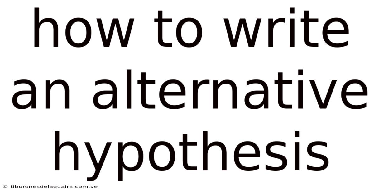 How To Write An Alternative Hypothesis