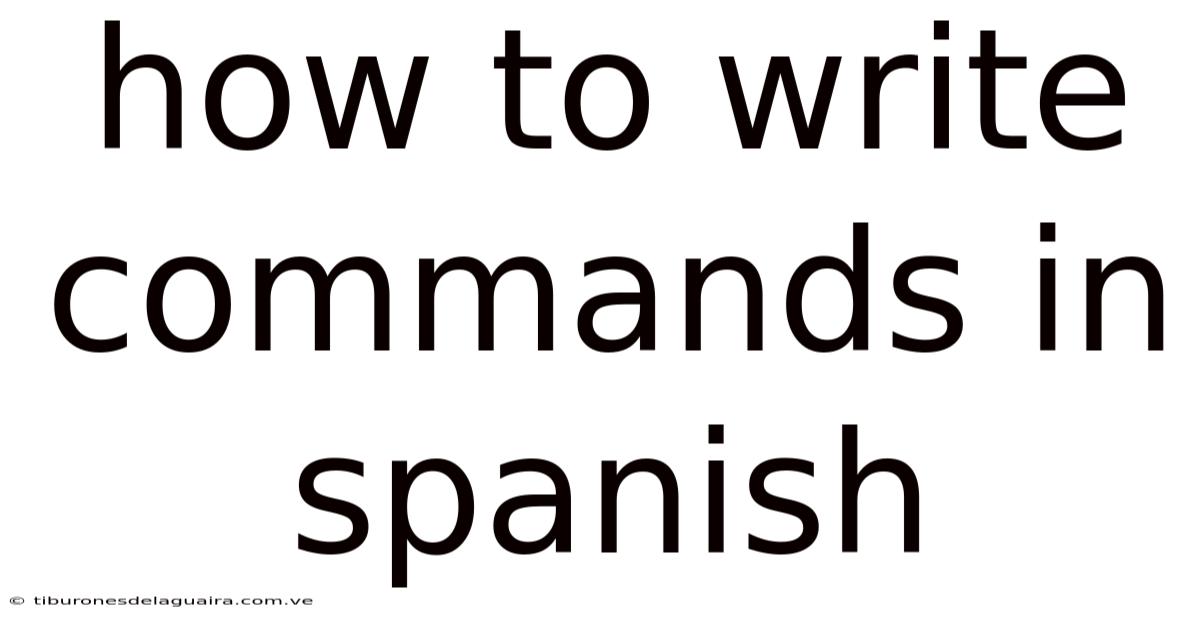 How To Write Commands In Spanish