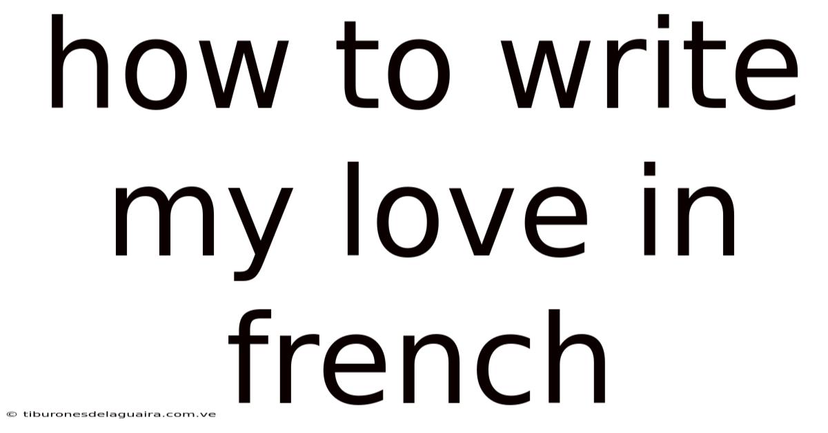 How To Write My Love In French