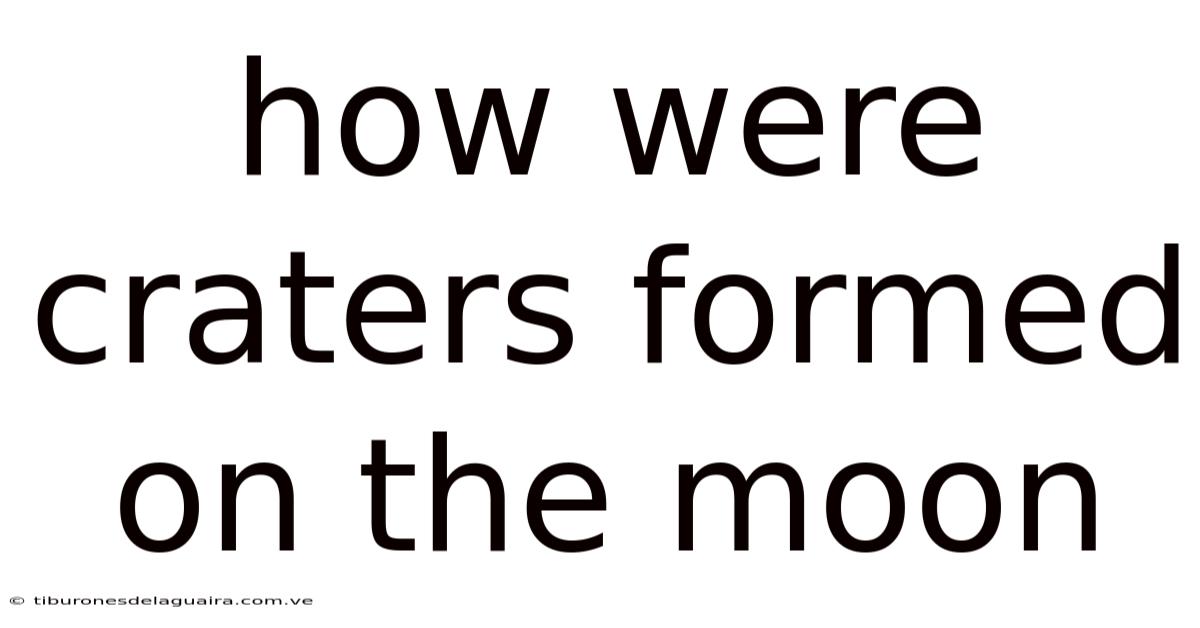 How Were Craters Formed On The Moon