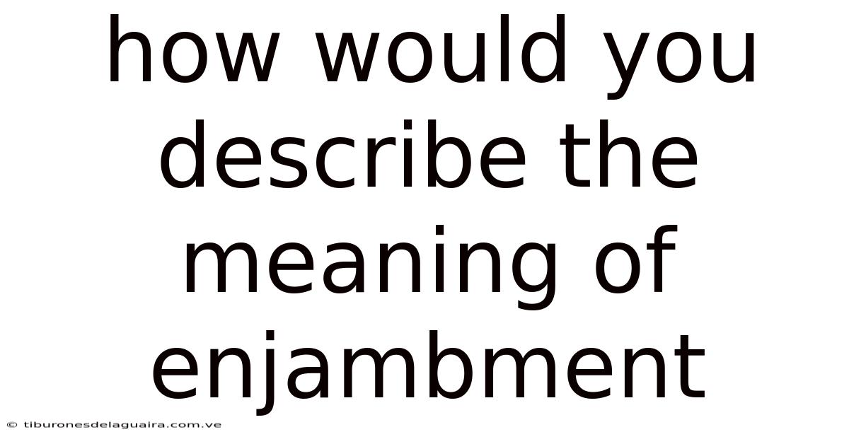 How Would You Describe The Meaning Of Enjambment