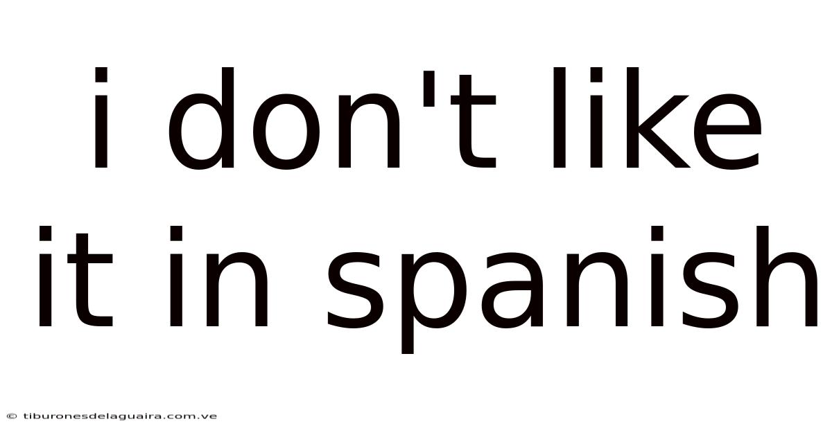 I Don't Like It In Spanish
