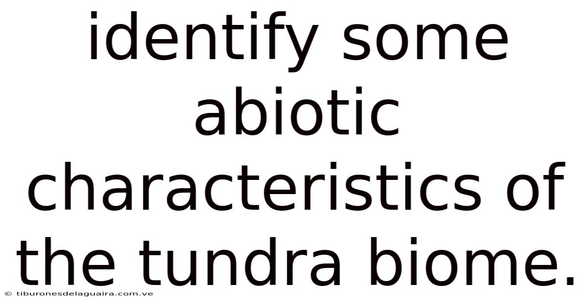 Identify Some Abiotic Characteristics Of The Tundra Biome.