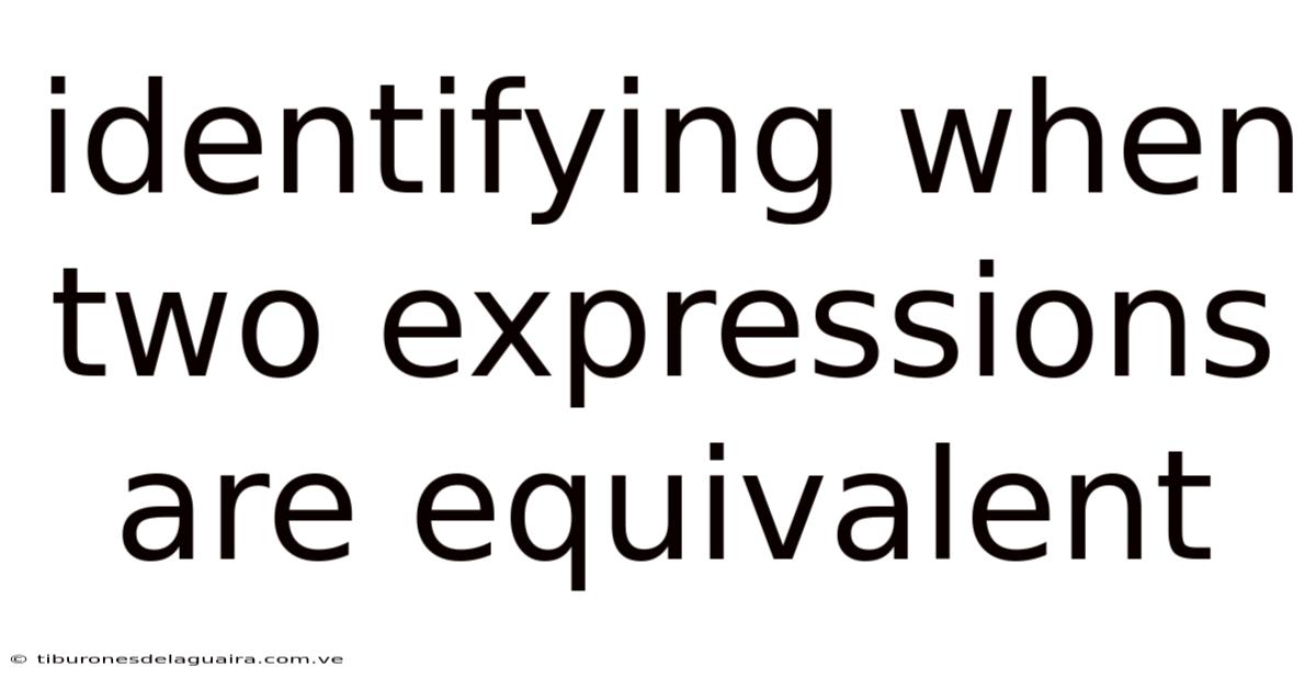 Identifying When Two Expressions Are Equivalent