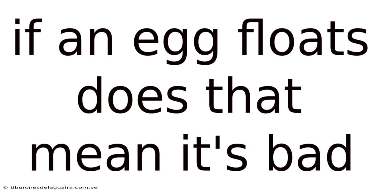 If An Egg Floats Does That Mean It's Bad