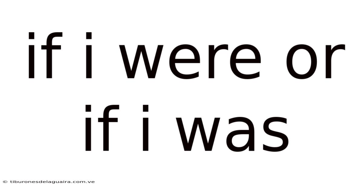 If I Were Or If I Was