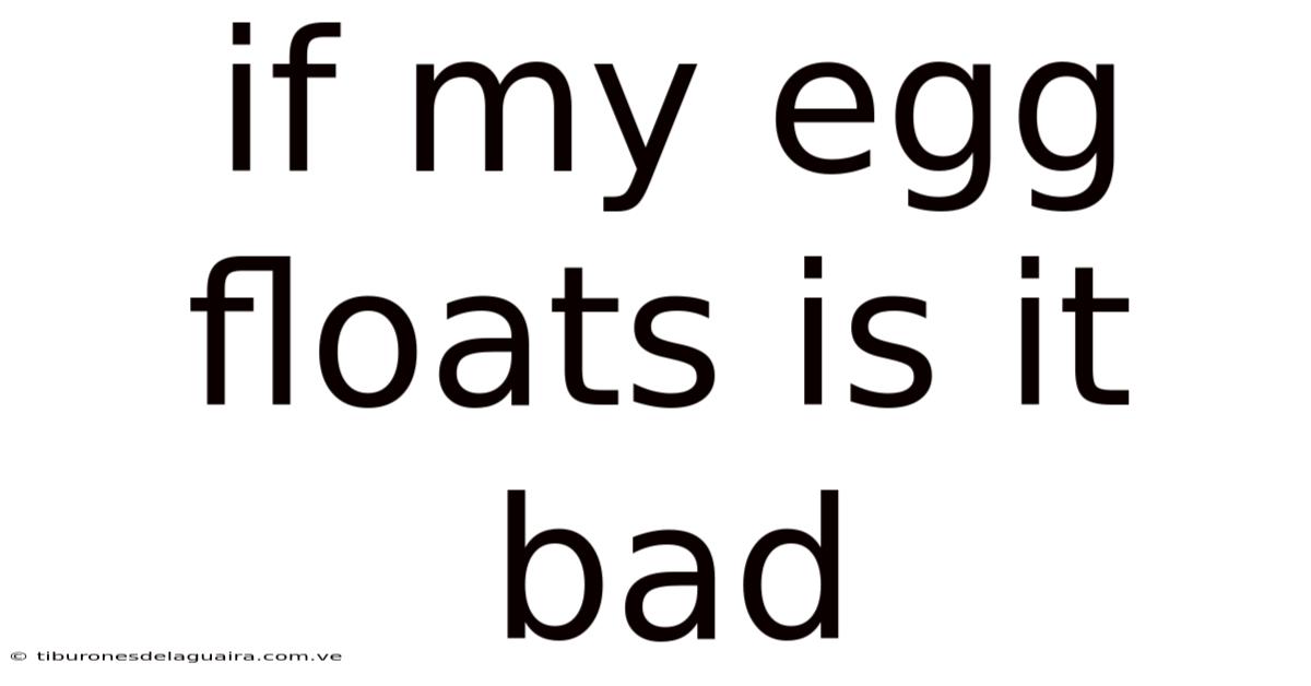 If My Egg Floats Is It Bad