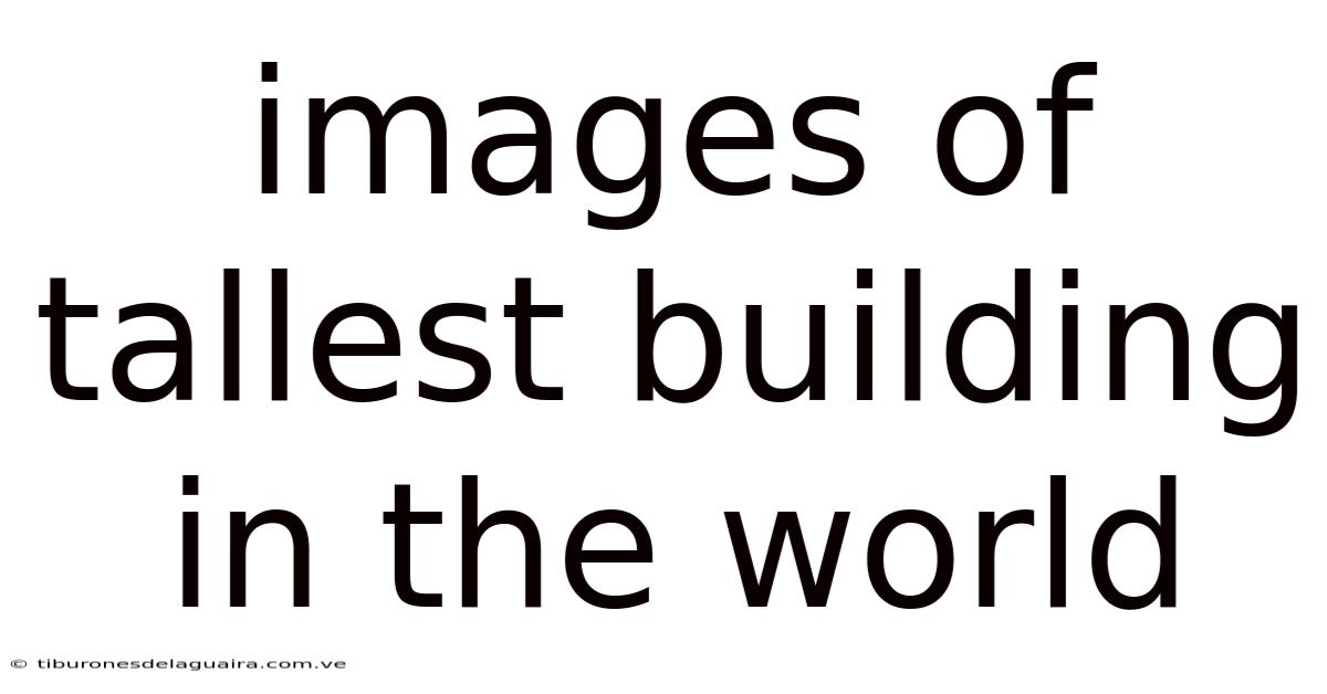 Images Of Tallest Building In The World