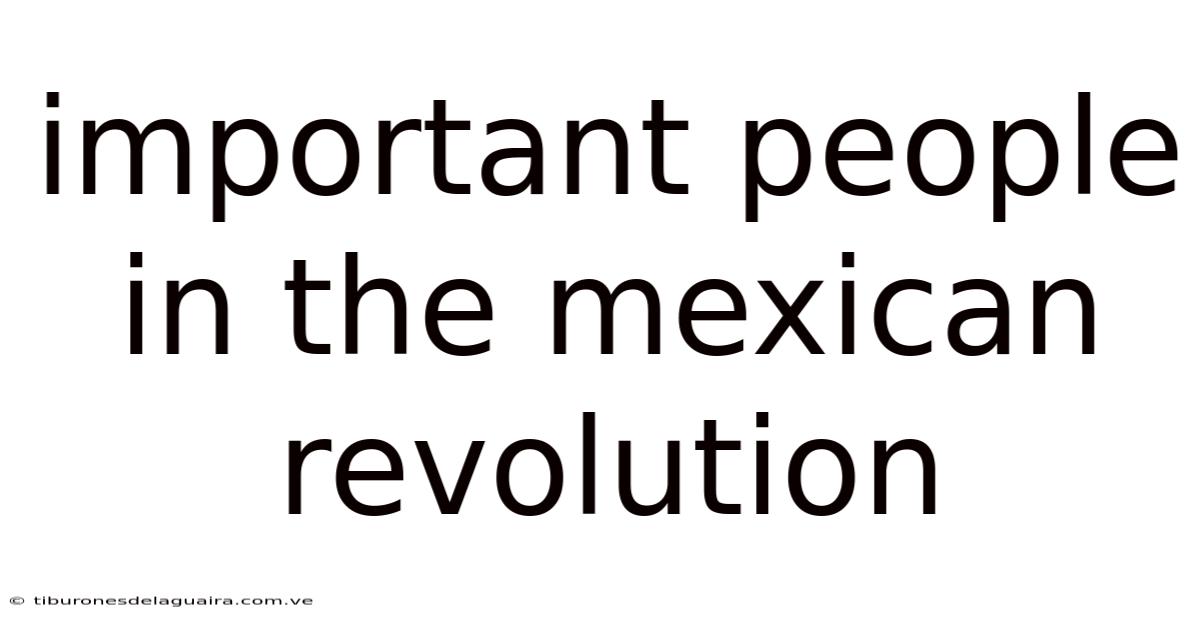 Important People In The Mexican Revolution