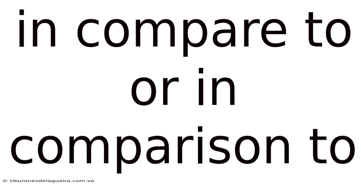 In Compare To Or In Comparison To