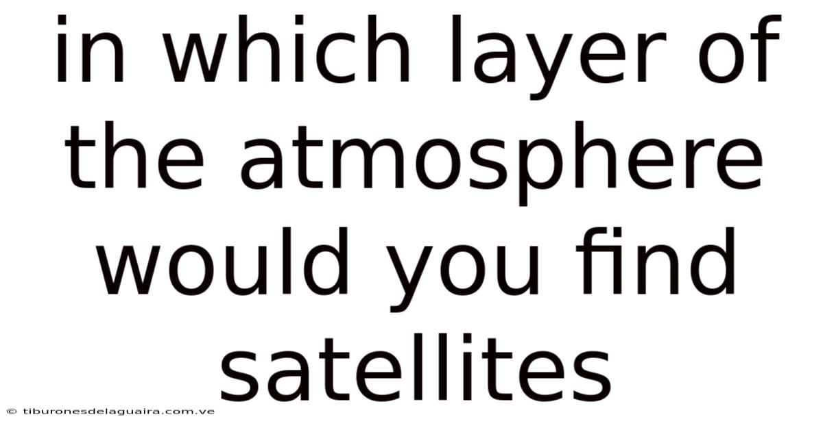 In Which Layer Of The Atmosphere Would You Find Satellites