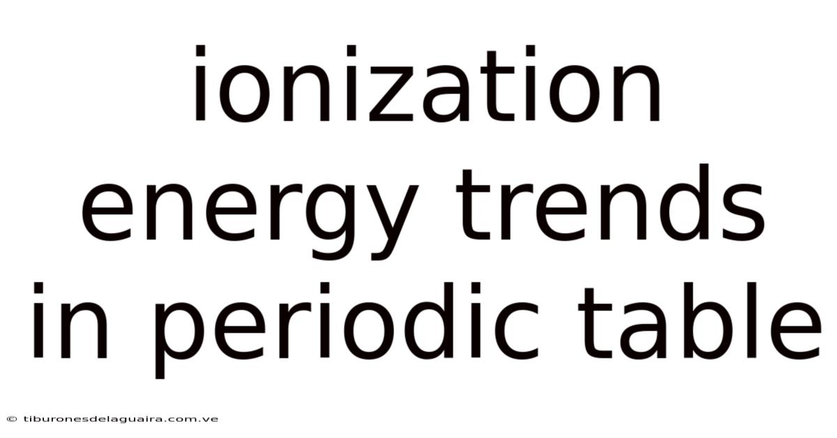 Ionization Energy Trends In Periodic Table