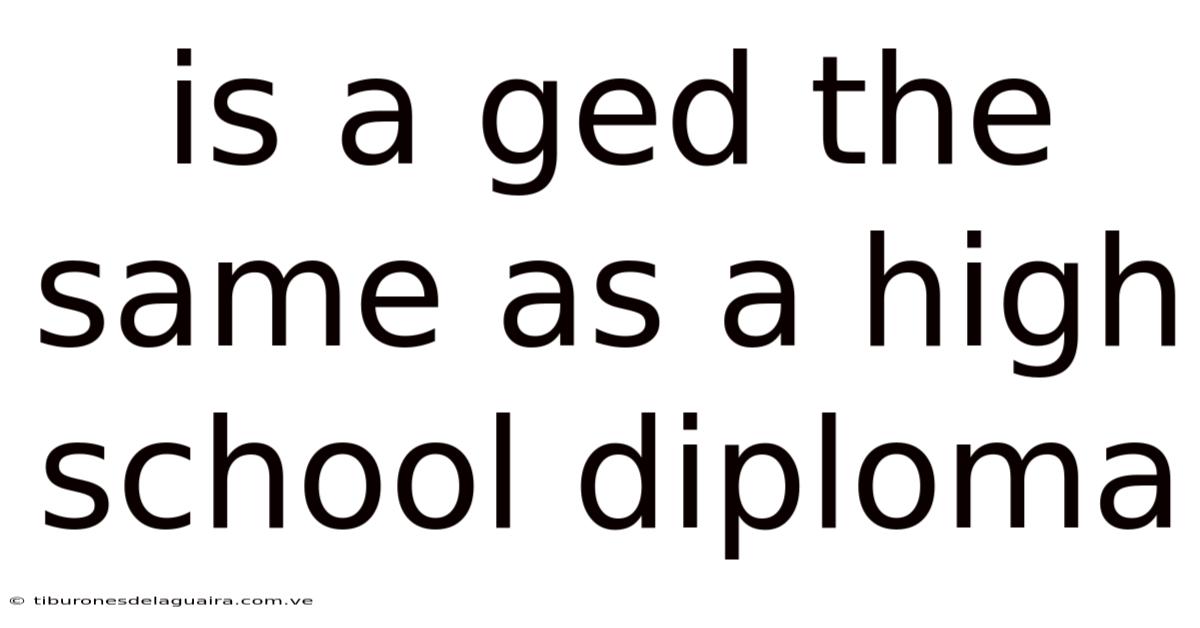 Is A Ged The Same As A High School Diploma