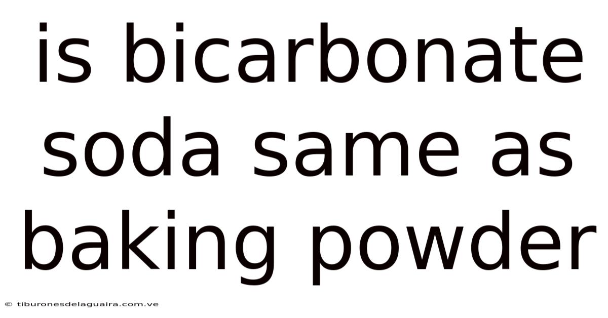 Is Bicarbonate Soda Same As Baking Powder