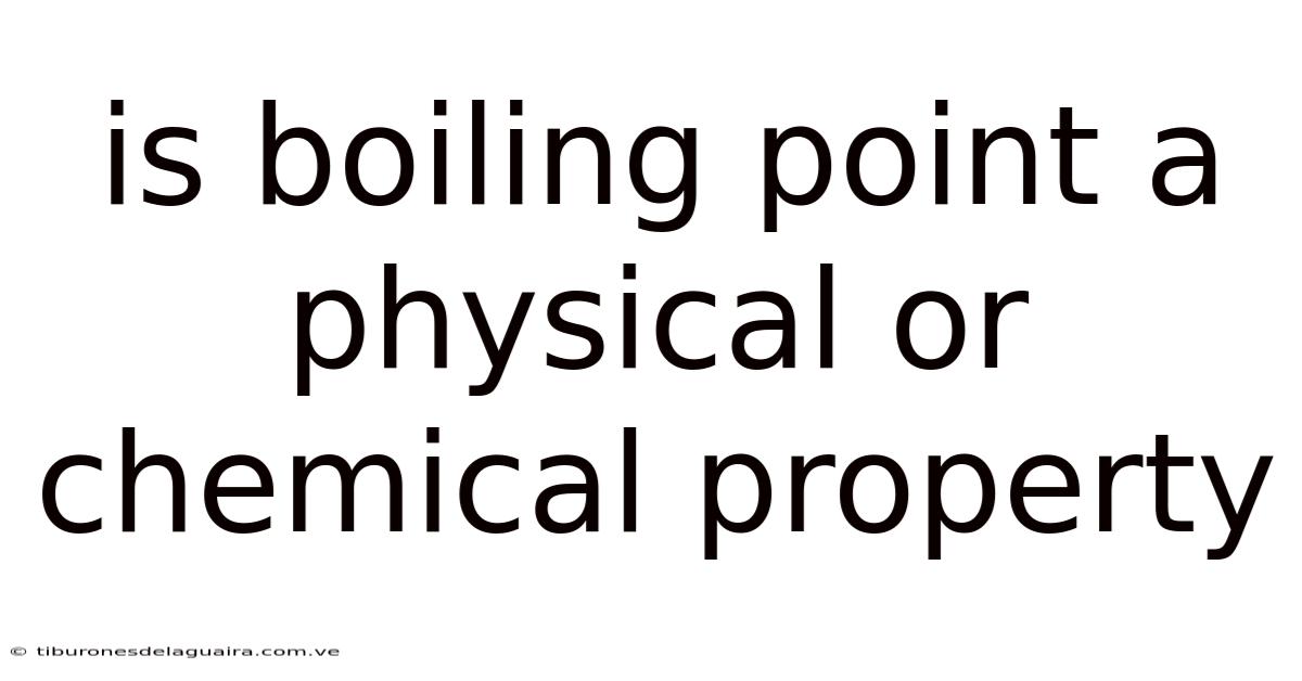 Is Boiling Point A Physical Or Chemical Property