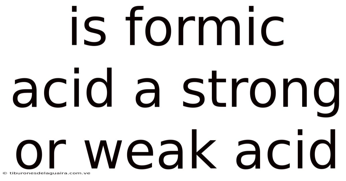Is Formic Acid A Strong Or Weak Acid