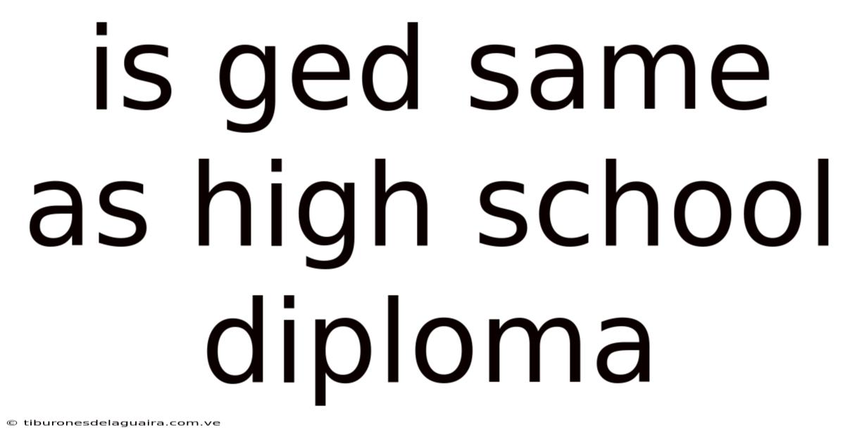 Is Ged Same As High School Diploma