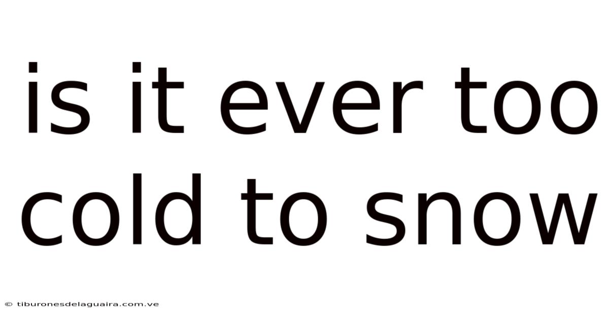 Is It Ever Too Cold To Snow