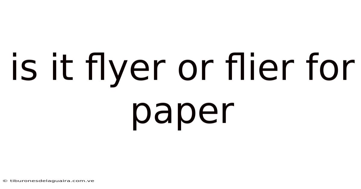 Is It Flyer Or Flier For Paper